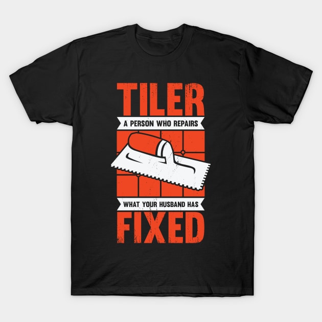 Funny Tiler Tile Setter Installer Gift T-Shirt by Dolde08